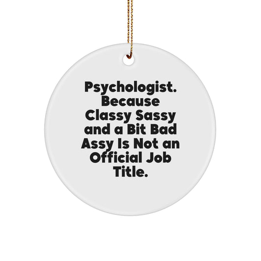 Funny Psychologist Gifts from Friends, Circle Ornament, Quote: 'Psychologist. Because Classy Sassy And A Bit Fearlessy Is Not An Official Job Title.' for Christmas Unique Gifts - Image 1