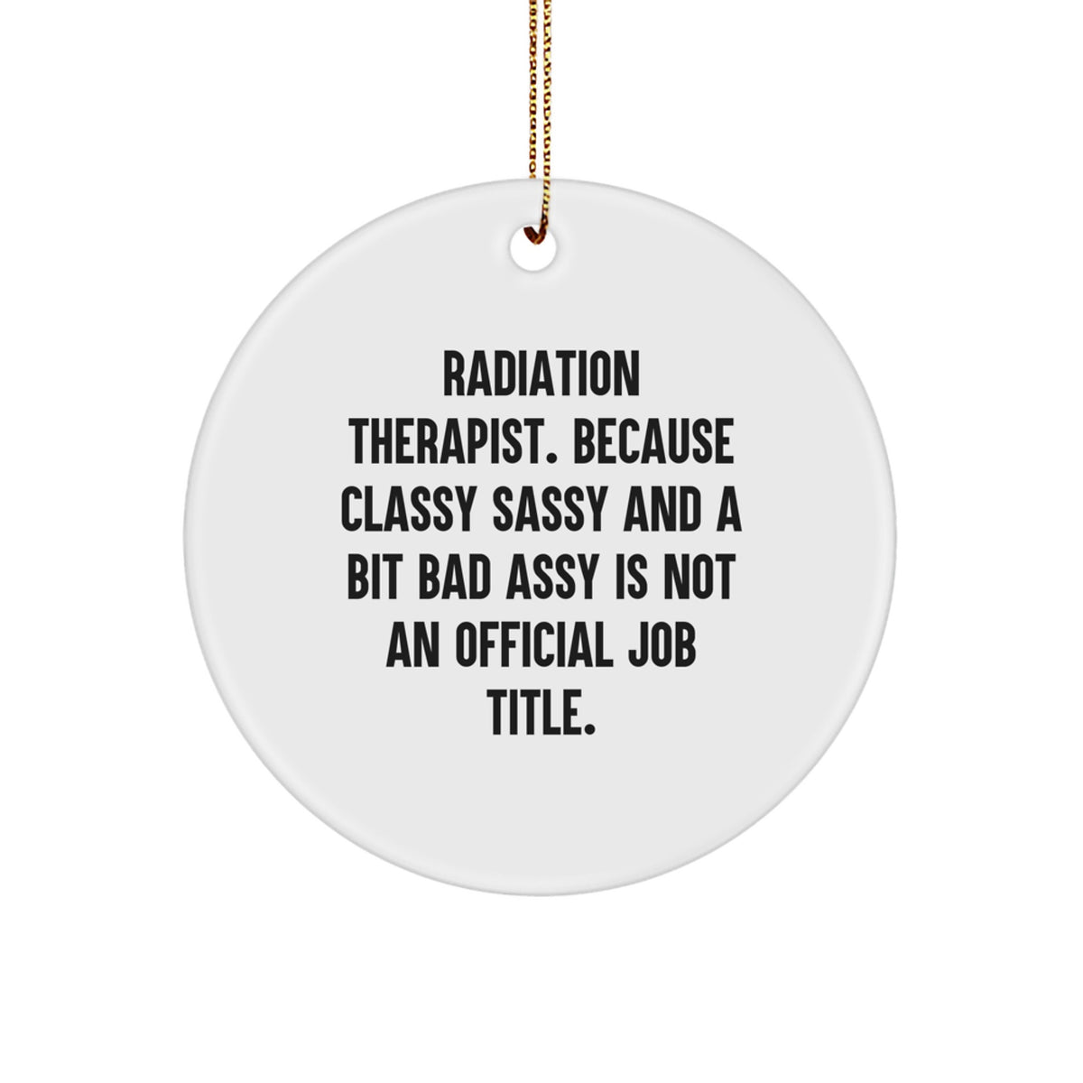 Radiant Radiation Therapist Christmas Ornament Gift - Classy Sassy - Image 1