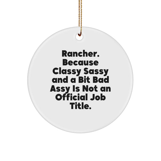 Rancher Gifts from Family - Funny Circle Ornament for Christmas, 'Rancher. Because Classy Sassy And A Bit Fearlessy Is Not An Official Job Title.,' White Circle Shaped MDF with Gold Cord - Image 1