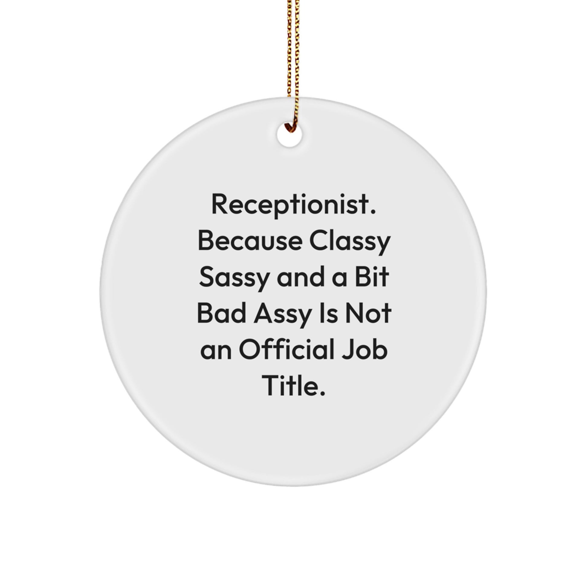 Funny Receptionist Gifts from Friends for Christmas Unique Circle Ornament, Because Classy Sassy And A Bit Fearlessy Is Not An Official Job Title. - Image 1