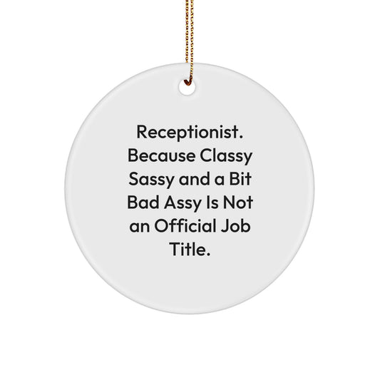 Funny Receptionist Gifts from Friends for Christmas Unique Circle Ornament, Because Classy Sassy And A Bit Fearlessy Is Not An Official Job Title. - Image 1