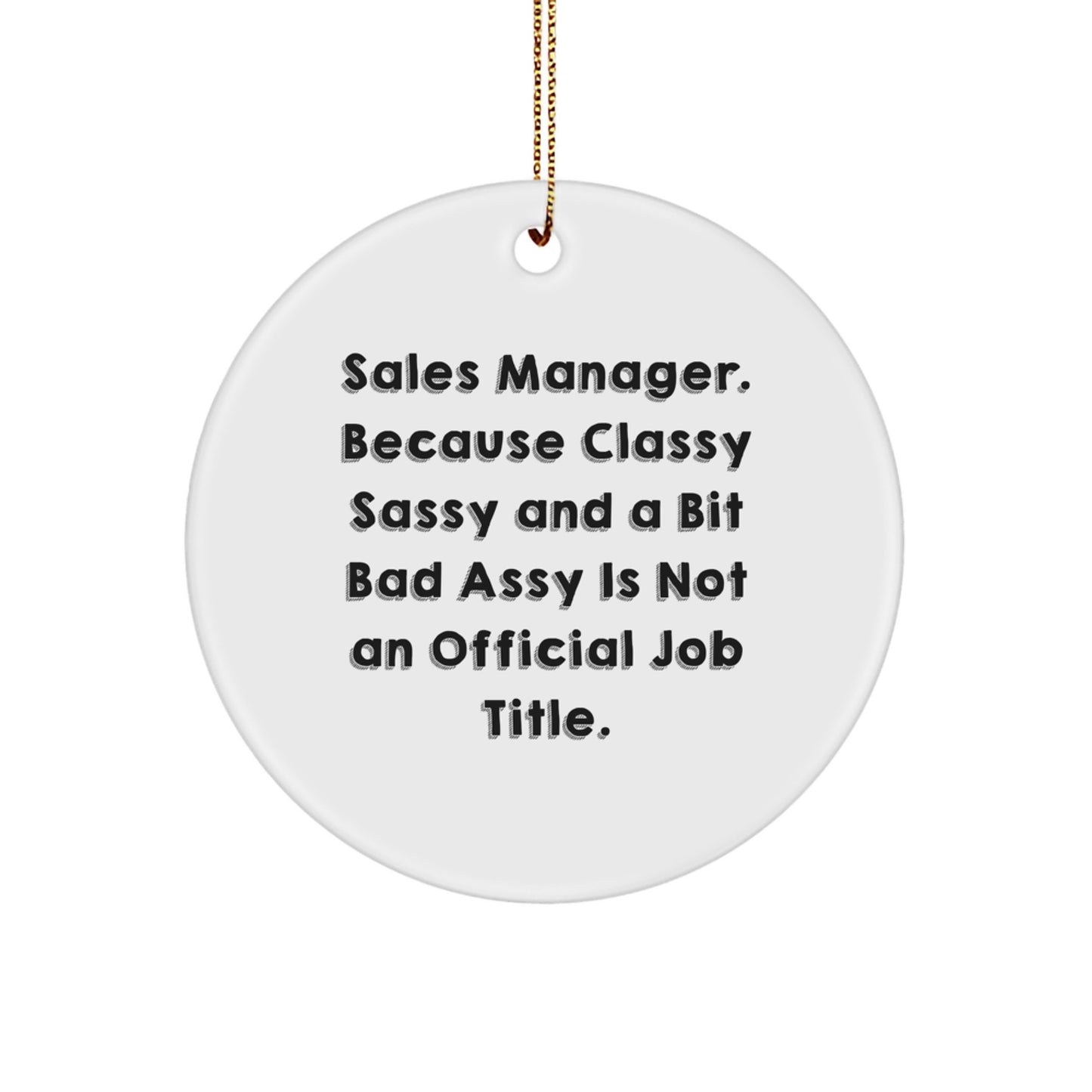 Funny Sales Manager Gifts from Friends - 'Sales Manager. Because Classy Sassy And A Bit Fearlessy Is Not An Official Job Title.' Christmas Circle Ornament for Home Office - Image 1