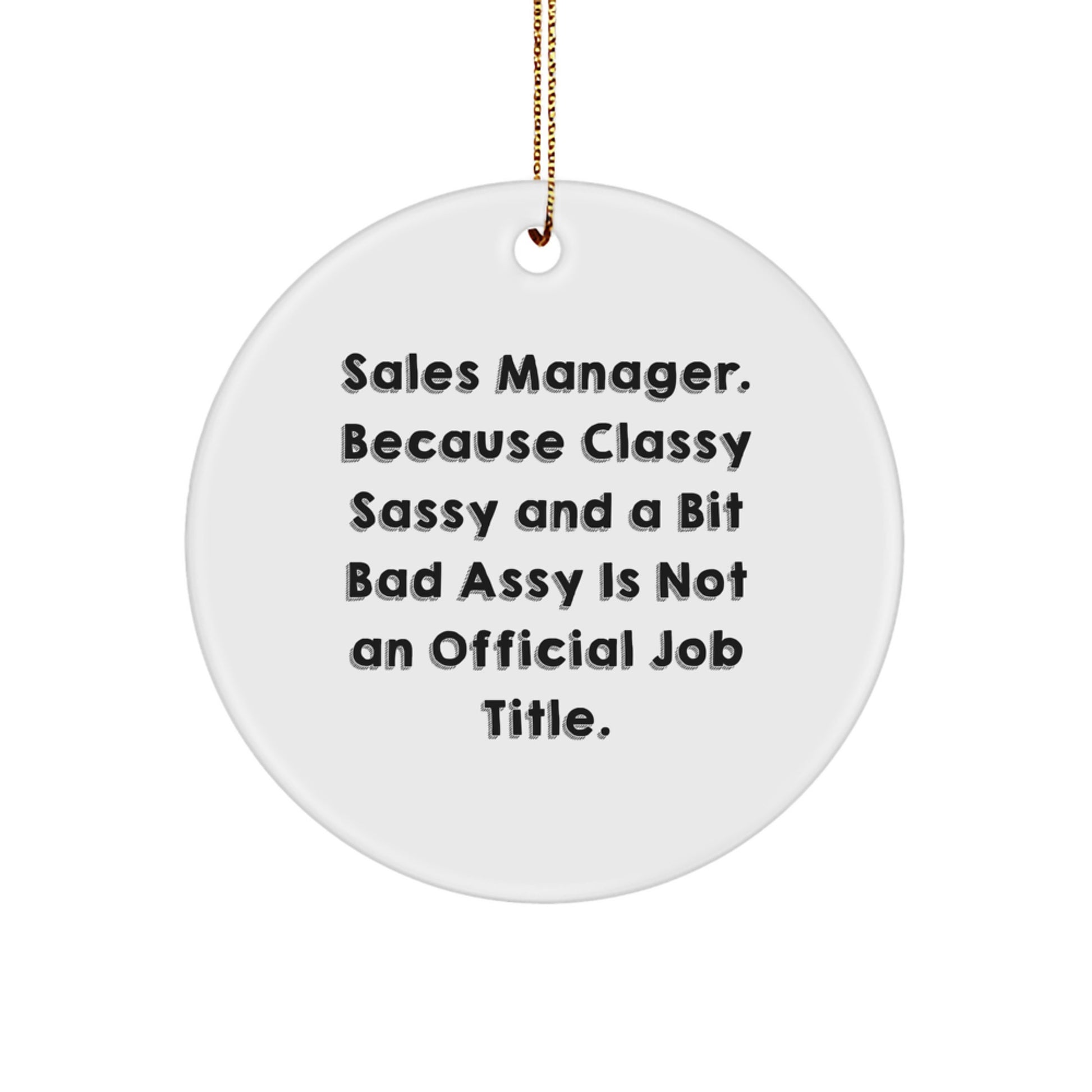Funny Sales Manager Gifts from Friends - 'Sales Manager. Because Classy Sassy And A Bit Fearlessy Is Not An Official Job Title.' Christmas Circle Ornament for Home Office - Image 1