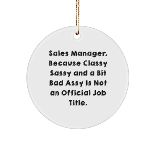 Funny Sales Manager Gifts from Friends - 'Sales Manager. Because Classy Sassy And A Bit Fearlessy Is Not An Official Job Title.' Christmas Circle Ornament for Home Office - Image 1