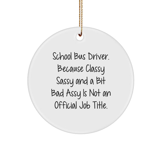Funny School Bus Driver Gifts - 'Classy Sassy And A Bit Fearlessy' Christmas Circle Ornament for School Bus Driver, Gifts from Friends and Family - Image 1