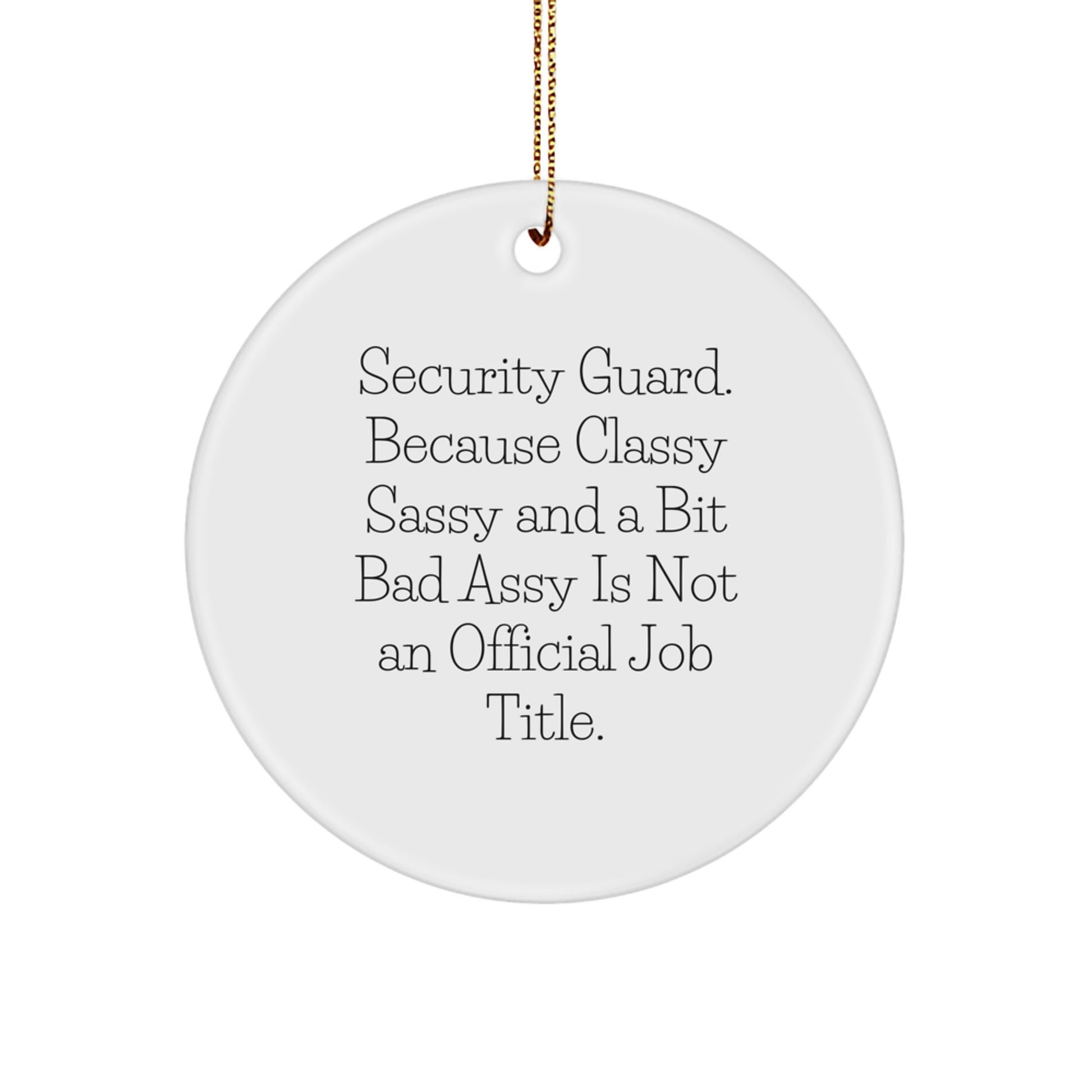 Funny Security Guard Gifts for Men - 'Security Guard. Because Classy Sassy And A Bit Fearlessy Is Not An Official Job Title.' Circle Ornament, Perfect for Christmas Unique Gifts from Friends - Image 1
