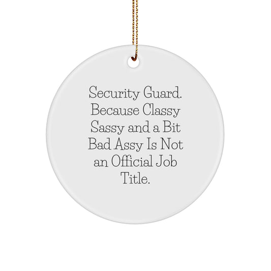 Funny Security Guard Gifts for Men - 'Security Guard. Because Classy Sassy And A Bit Fearlessy Is Not An Official Job Title.' Circle Ornament, Perfect for Christmas Unique Gifts from Friends - Image 1