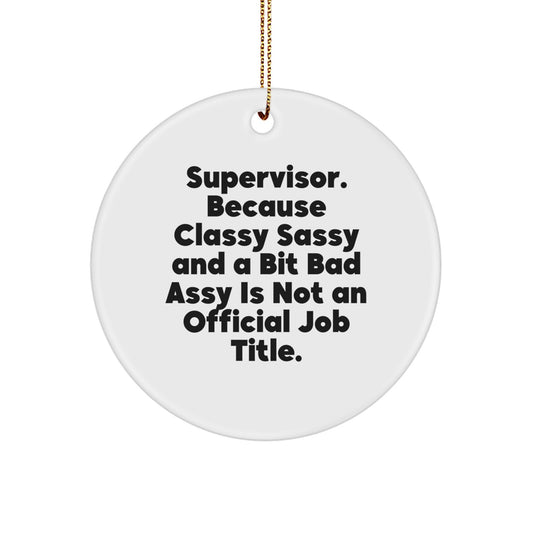 Funny Supervisor Gifts for Christmas, 'Supervisor. Because Classy Sassy And A Bit Fearlessy Is Not An Official Job Title.' Circle Ornament, Gifts from Friends or Coworkers - Image 1