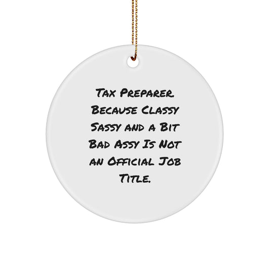 Tax Preparer Gifts from Friends for Christmas Circle Ornament, 'Tax Preparer. Because Classy Sassy And A Bit Fearlessy Is Not An Official Job Title.' Funny Quote, Circle Shaped, White Color - Image 1