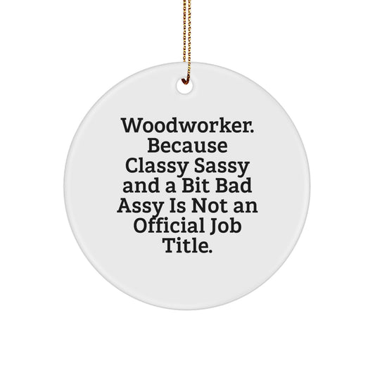 Funny Woodworker Gifts from Friends for Men - Circle Ornament, Woodworker Quote, Christmas Unique Decorations, Classy Sassy Gifts for Woodworkers - Image 1