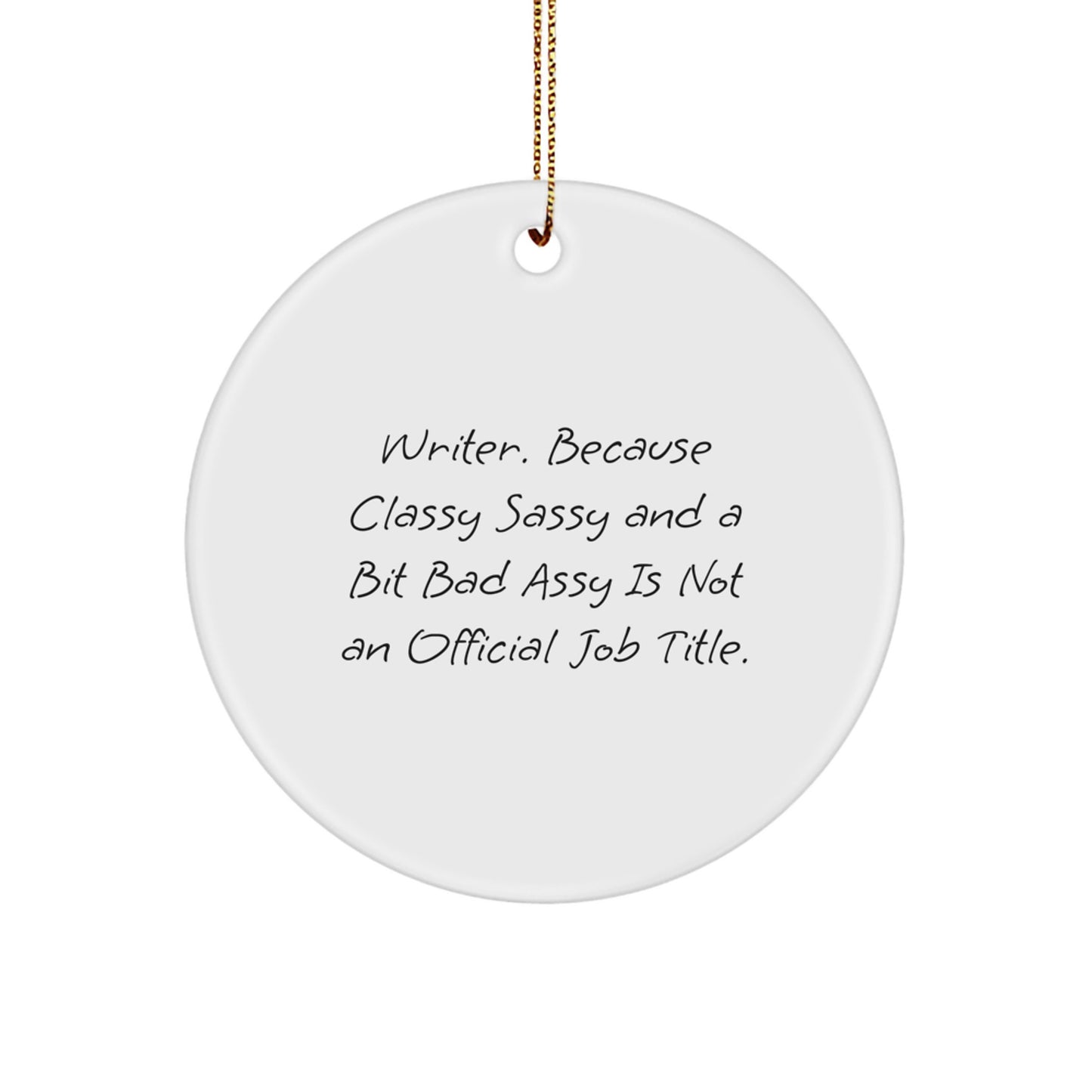 Writer Circle Ornament Funny Quote 'Writer Because Classy Sassy And A Bit Fearlessy Is Not An Official Job Title' Gift for Writers from Friends - Image 1