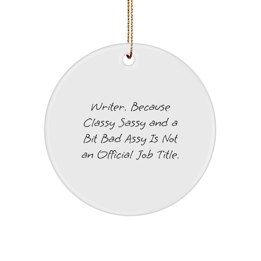 Writer Circle Ornament Funny Quote 'Writer Because Classy Sassy And A Bit Fearlessy Is Not An Official Job Title' Gift for Writers from Friends - Image 1