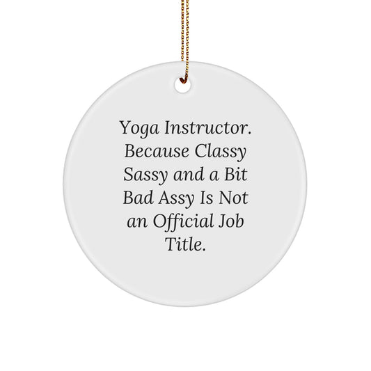 Funny Yoga Instructor Gifts for Men, Gifts from Friends for Yoga Teachers, Circle Ornament 'Yoga Instructor. Because Classy Sassy And A Bit Fearlessy Is Not An Official Job Title.' - Image 1
