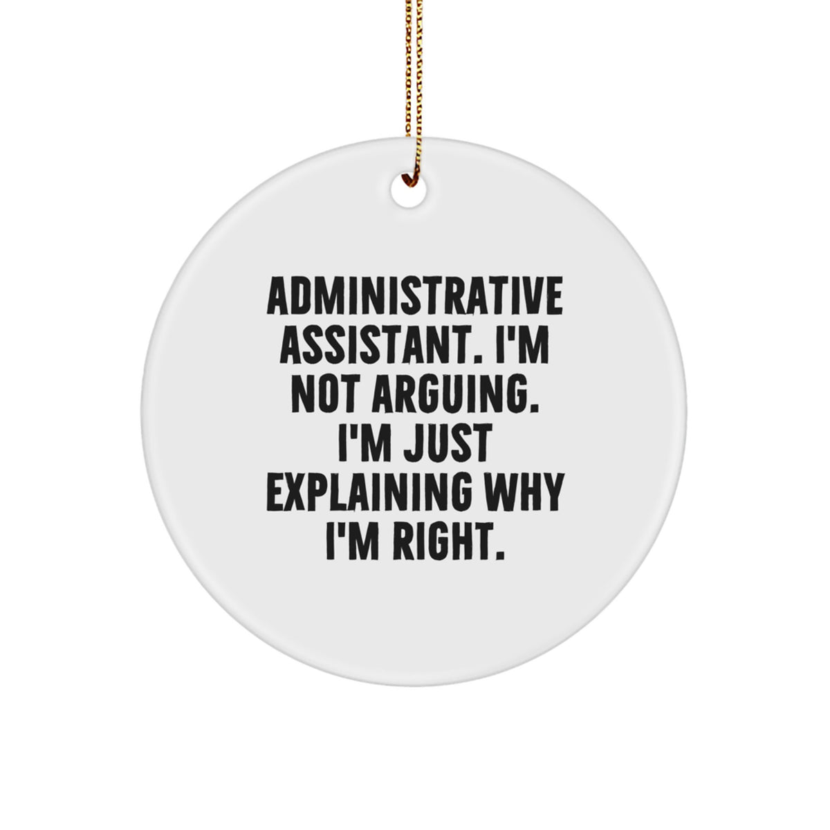 Administrative Assistant Circle Ornament Gift Neighbors I'm Not Arguing - Image 1