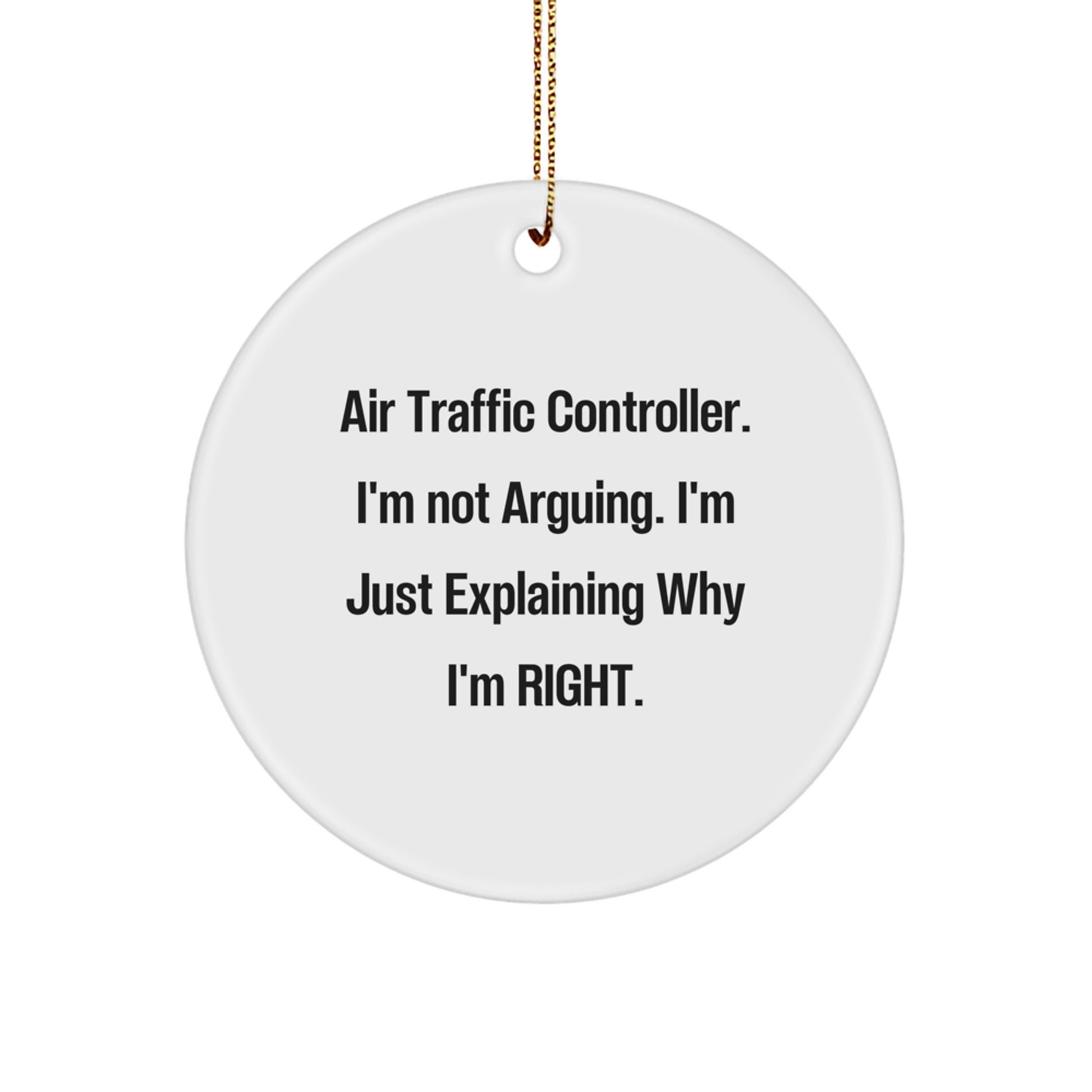 Funny Air Traffic Controller Gifts from Friends, Air Traffic Controller Christmas Unique Ornaments for Men, Circle Ornament with 'I'm Not Arguing, I'm Just Explaining Why I'm Right' Quote - Image 1