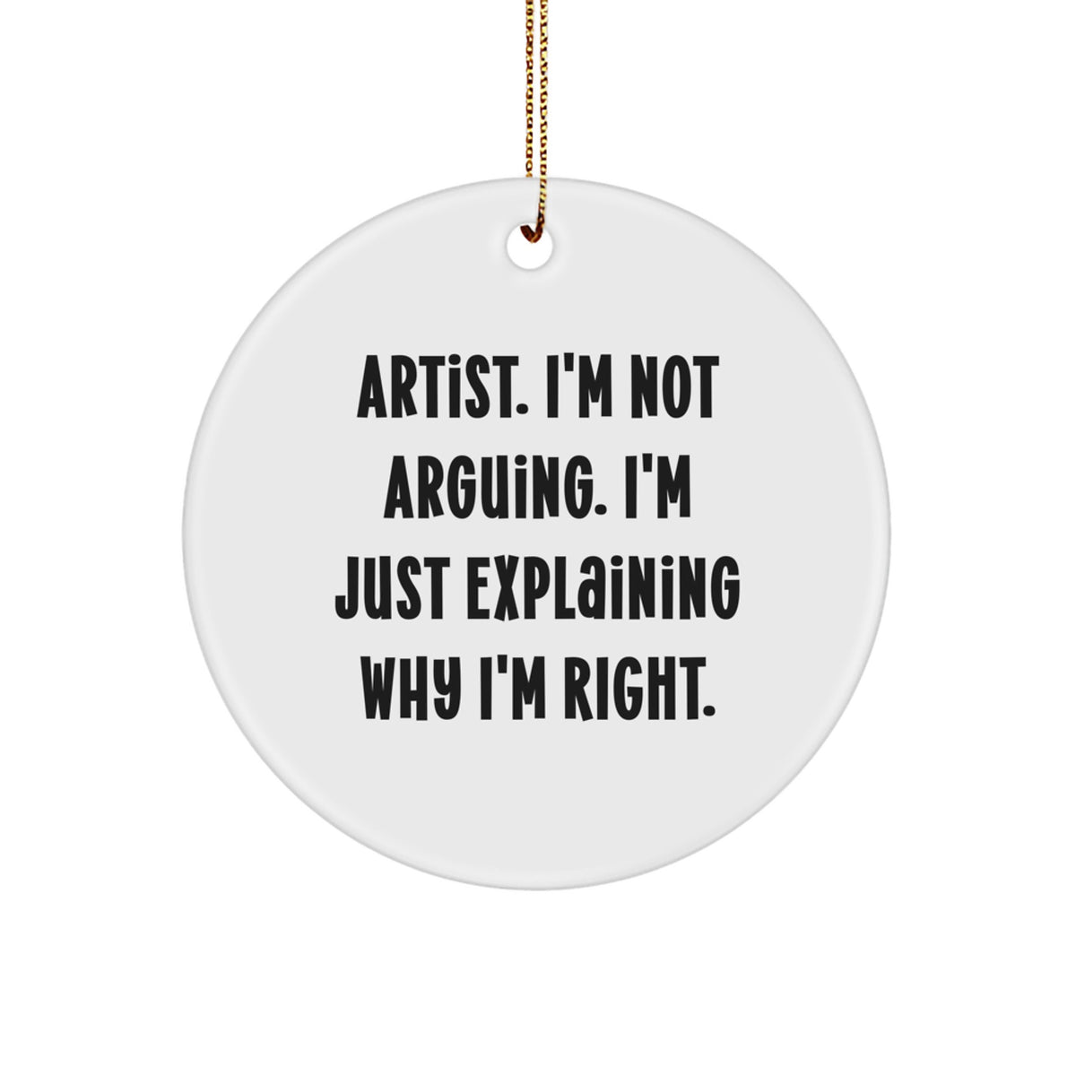 Christmas Ornament Gift for Family Artist. I'm Not Arguing. I'm Right. - Image 1