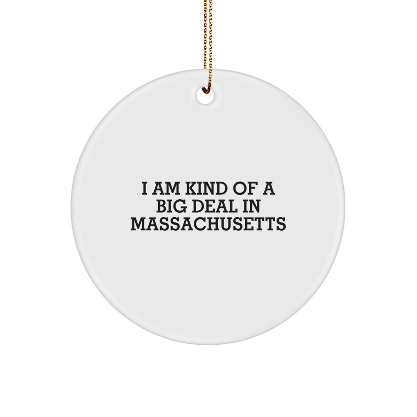 Funny Massachusetts Circle Ornament, Gifts from Friends to Family, Massachusetts Unique Christmas Unique Gifts, I Am Kind Of A Prime Selection In Massachusetts - Image 1