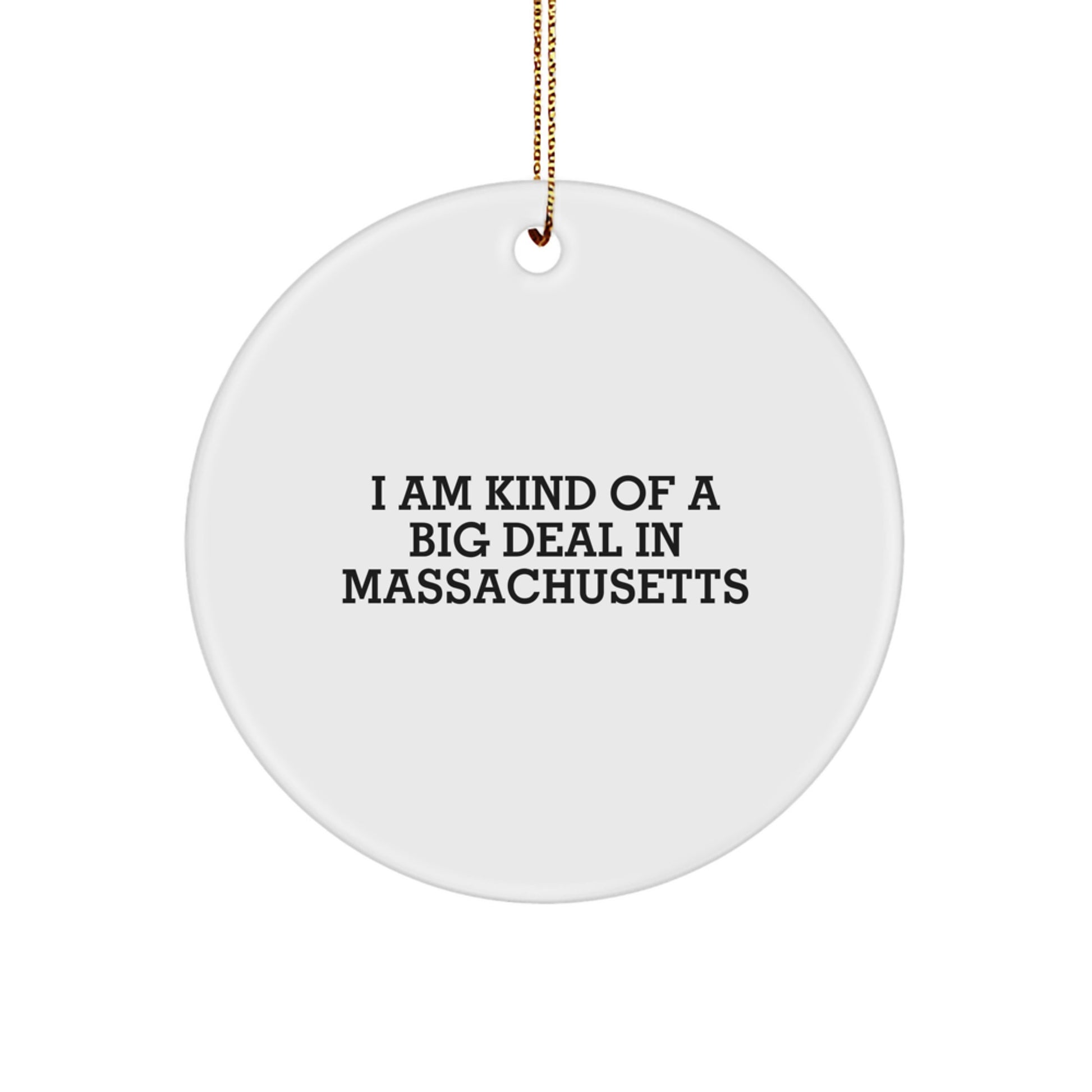 Funny Massachusetts Circle Ornament, Gifts from Friends to Family, Massachusetts Unique Christmas Unique Gifts, I Am Kind Of A Prime Selection In Massachusetts - Image 1