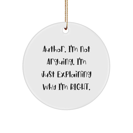 Funny Author Gifts for Christmas, 'I'm Not Arguing, I'm Just Explaining Why I'm Right' Circle Ornament from Gifts for Author Lovers - Image 1