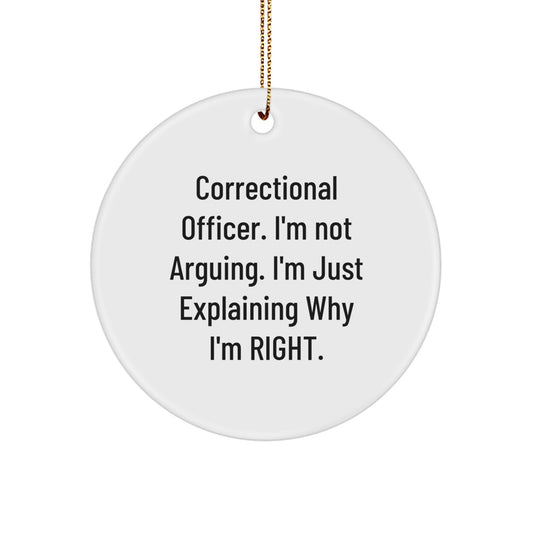 Funny Correctional Officer Gifts, Circle Ornament, 'I'm Not Arguing...' Quote, Christmas Memorable Present for Correctional Officer, Unique Gifts from Friends and Family - Image 1