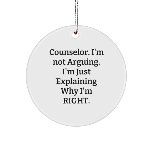 Counselor Gifts from Friends - Funny Circle Ornament for Christmas - 'I'm Not Arguing...' - Image 1