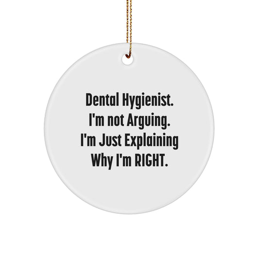 Funny Dental Hygienist Gifts from Friends for Christmas, 'I'm Not Arguing. I'm Just Explaining Why I'm Right.' Circle Ornament - Image 1