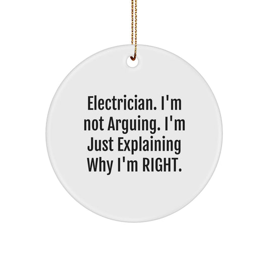 Funny Electrician Gifts from Friends, Unique Circle Ornaments for Electrician, Electrician I'm Not Arguing, I'm Just Explaining Why I'm Right Christmas Decor - Image 1