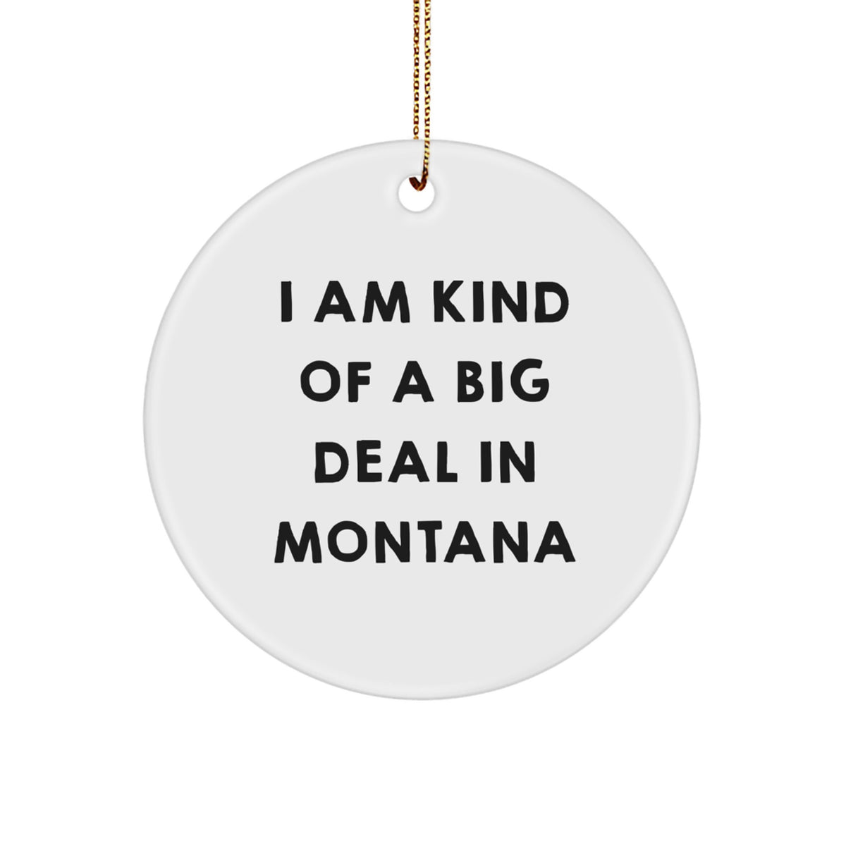 Funny Montana Circle Ornament, Gifts from Friends to Family - I Am Kind Of A Prime Selection In Montana Christmas Unique Gifts - Image 1