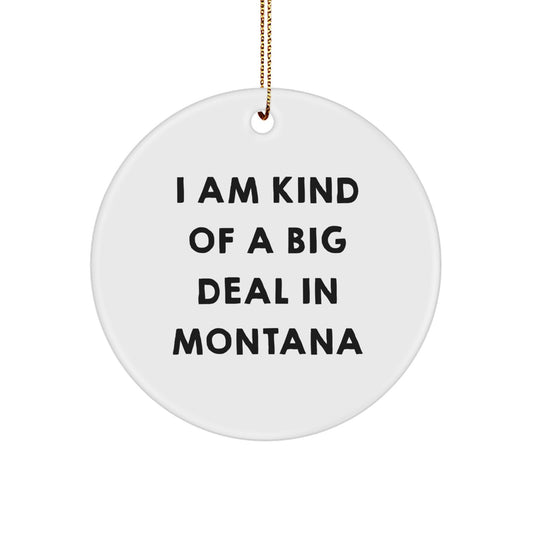 Funny Montana Circle Ornament, Gifts from Friends to Family - I Am Kind Of A Prime Selection In Montana Christmas Unique Gifts - Image 1