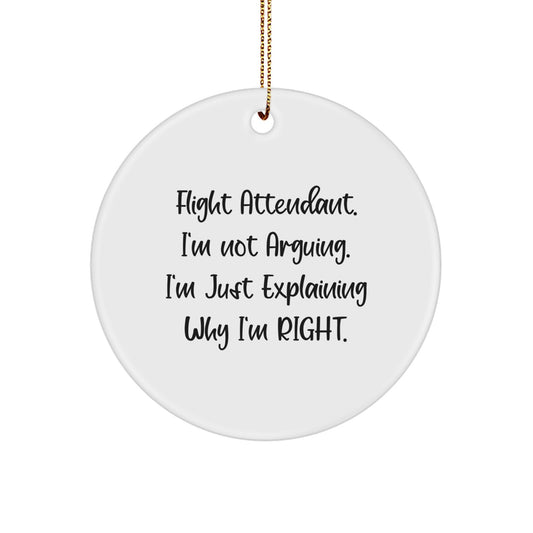 Funny Flight Attendant Gifts from Friends, Unique Circle Ornament for Men, Women, Coworkers, or Family Members - I'm Not Arguing. I'm Just Explaining Why I'm Right Christmas Decorations - Image 1
