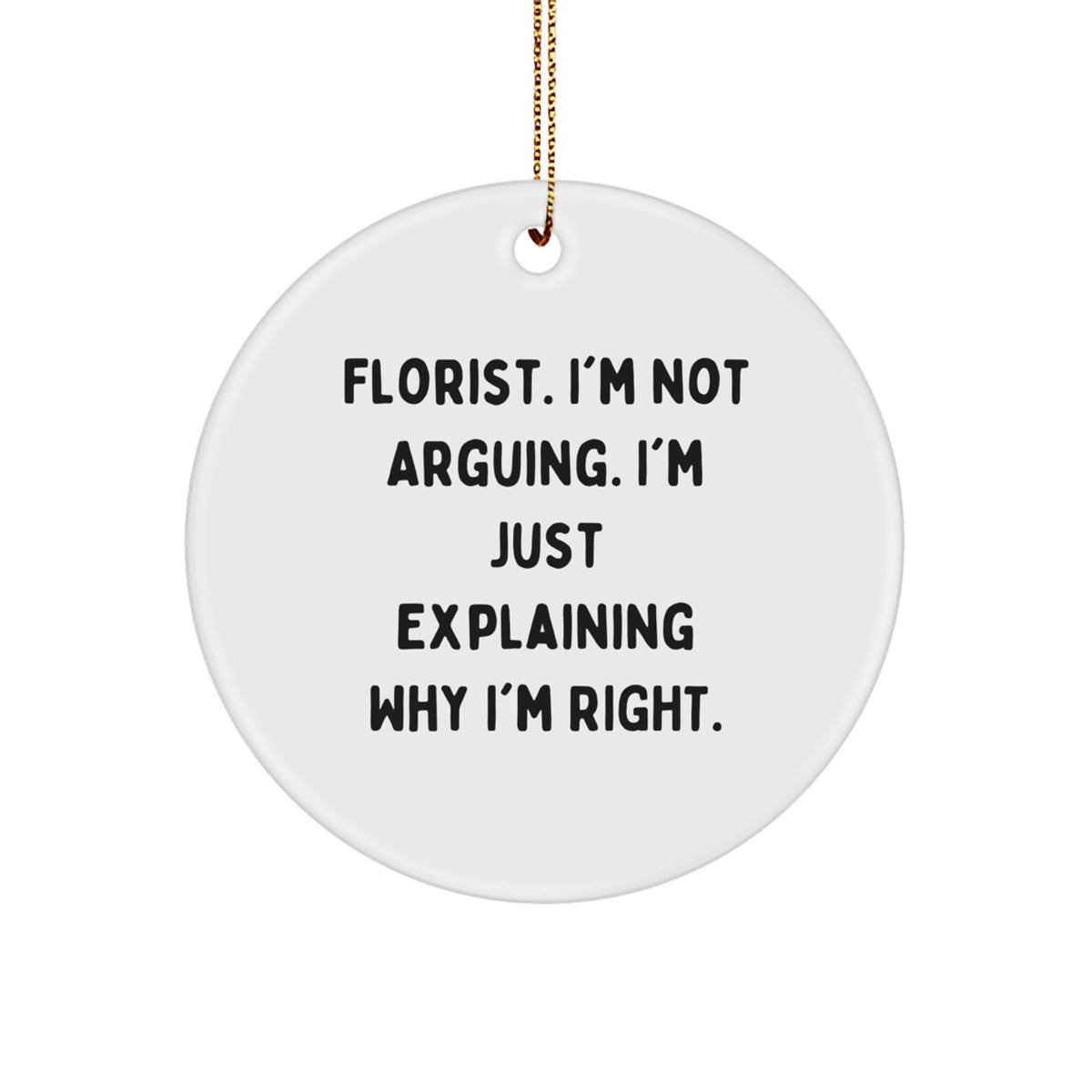 Christmas Ornament Gift for Family Florist. I'm Not Arguing. Treasure - Image 1
