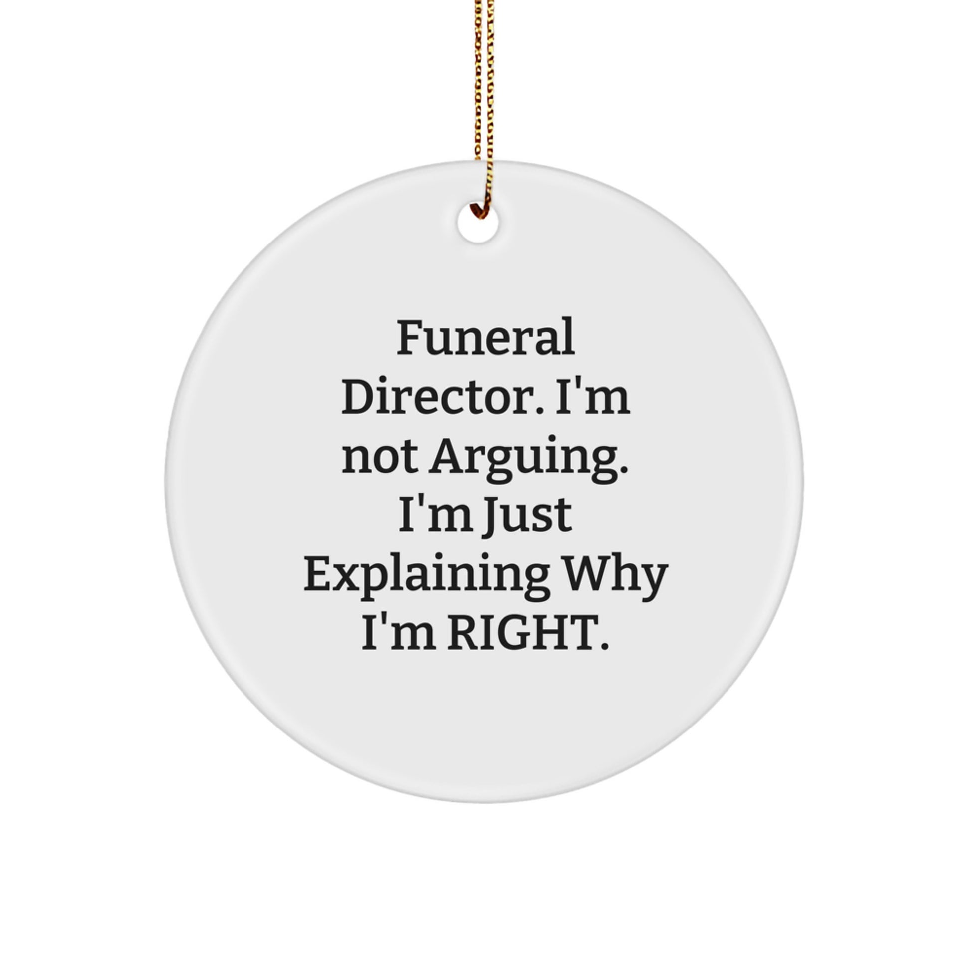 Funny Funeral Director Gifts from Friends Christmas Circle Ornament 'I'm Not Arguing. I'm Just Explaining Why I'm Right.' for Men Funeral Director - Image 1