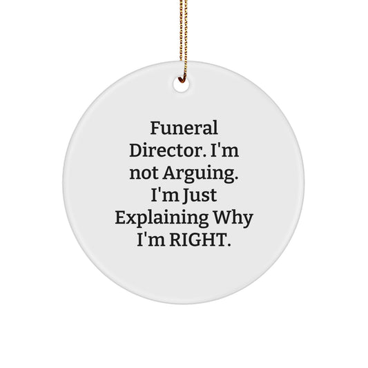 Funny Funeral Director Gifts from Friends Christmas Circle Ornament 'I'm Not Arguing. I'm Just Explaining Why I'm Right.' for Men Funeral Director - Image 1