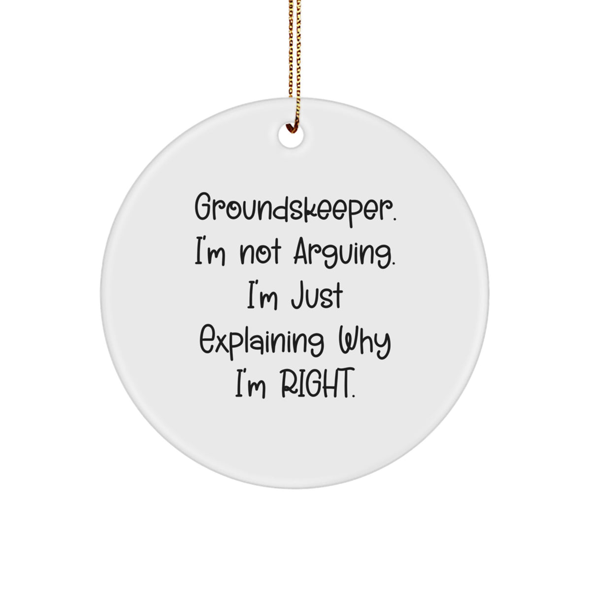 Groundskeeper Christmas Ornament Gift - Favorite Quote, I'm Right - Image 1