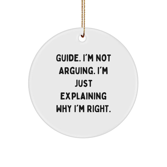 Funny Guide Gifts for Christmas, 'I'm Not Arguing. I'm Just Explaining Why I'm Right.' Circle Ornament, Gifts from Men to Friends - Image 1