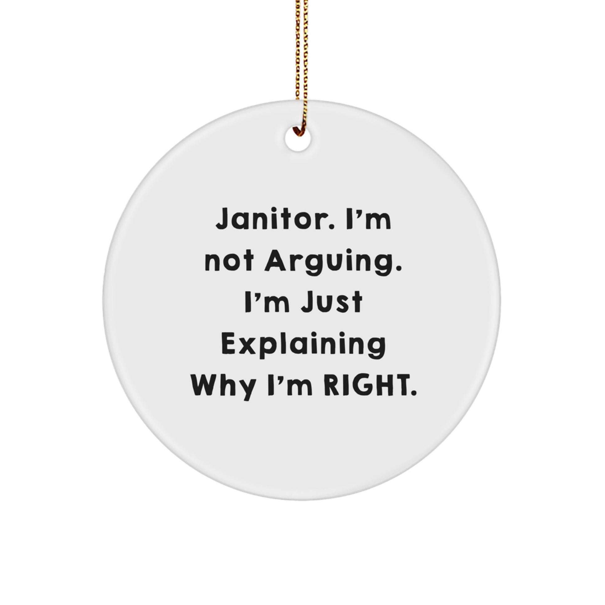 Funny Janitor Gifts, Circle Ornament, 'I'm Not Arguing. I'm Just Explaining Why I'm Right.' - Gifts from Friends, Family, Coworkers for Janitor's Christmas - Image 1