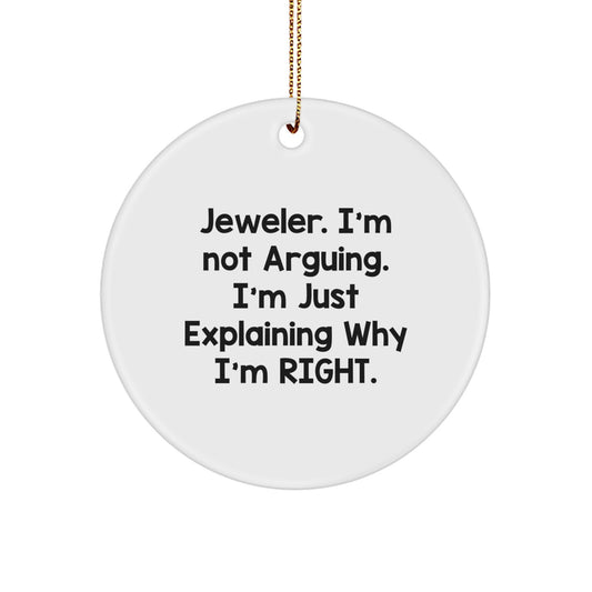 Funny Jeweler Gifts for Men, 'I'm Not Arguing. I'm Just Explaining Why I'm Right.' Circle Ornament, Christmas Unique Gifts from Friends - Image 1