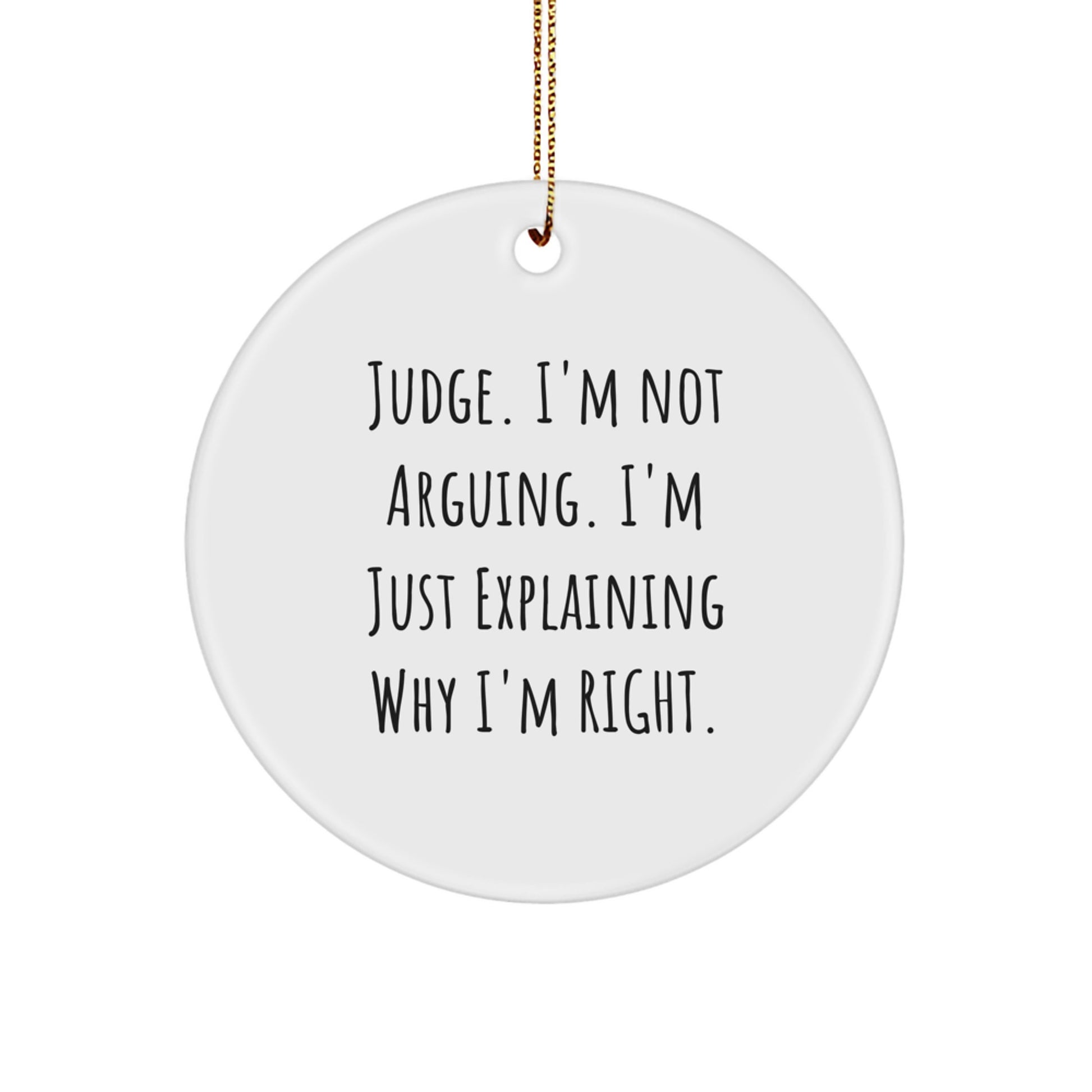 Funny Judge Circle Ornament, Judge Gifts for Men, 'Judge I'm Not Arguing I'm Just Explaining Why I'm Right' Christmas Unique Gift for Judge, from Friends, Coworkers, Family - Image 1