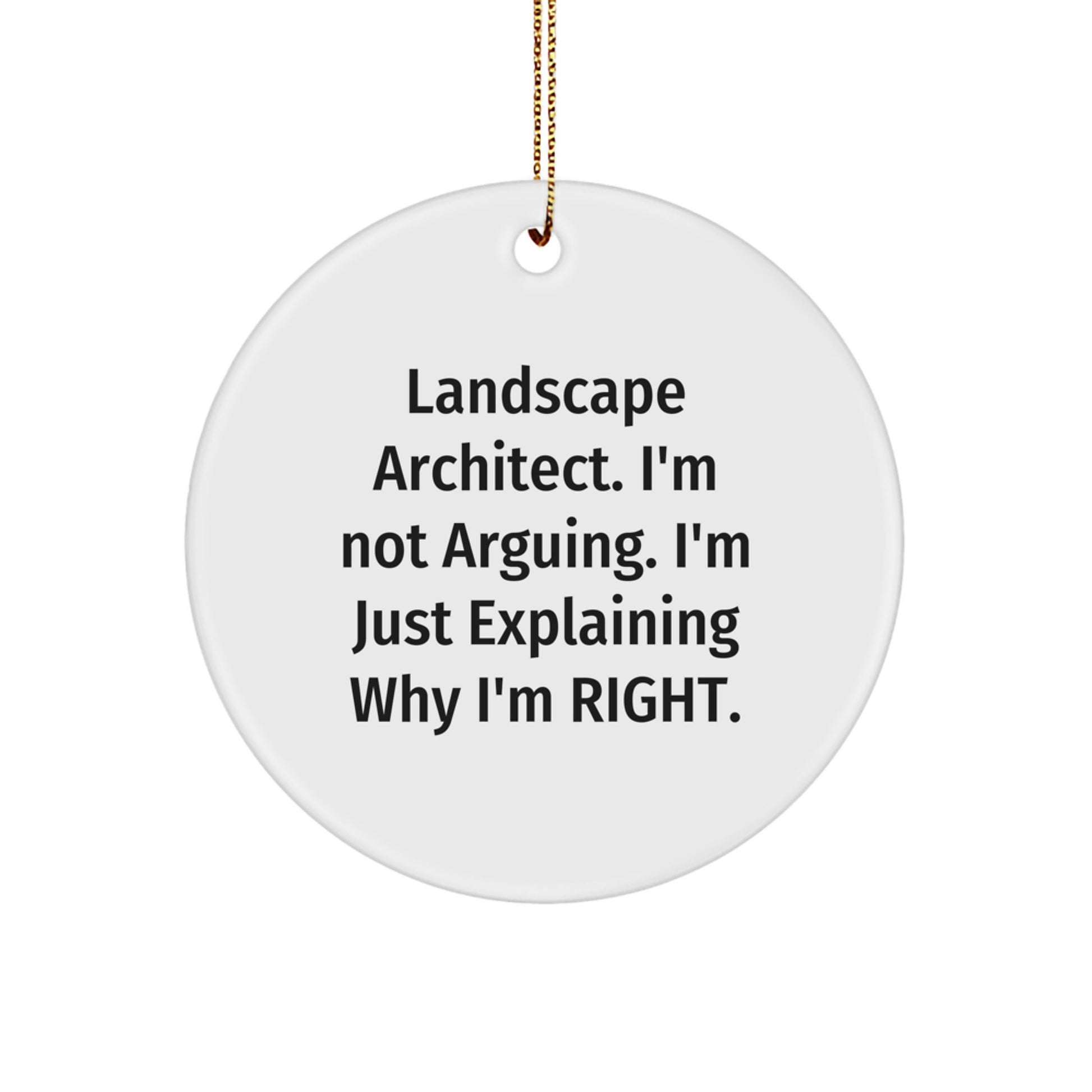 Landscape Architect Humor Gifts from Friends, Funny Circle Ornament for Christmas Unique Gifts, 'I'm Not Arguing, I'm Just Explaining Why I'm Right' Quote, Gifts for Landscape Architect - Image 1
