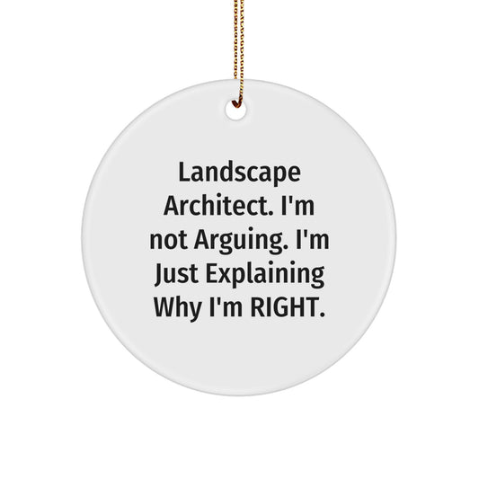 Landscape Architect Humor Gifts from Friends, Funny Circle Ornament for Christmas Unique Gifts, 'I'm Not Arguing, I'm Just Explaining Why I'm Right' Quote, Gifts for Landscape Architect - Image 1