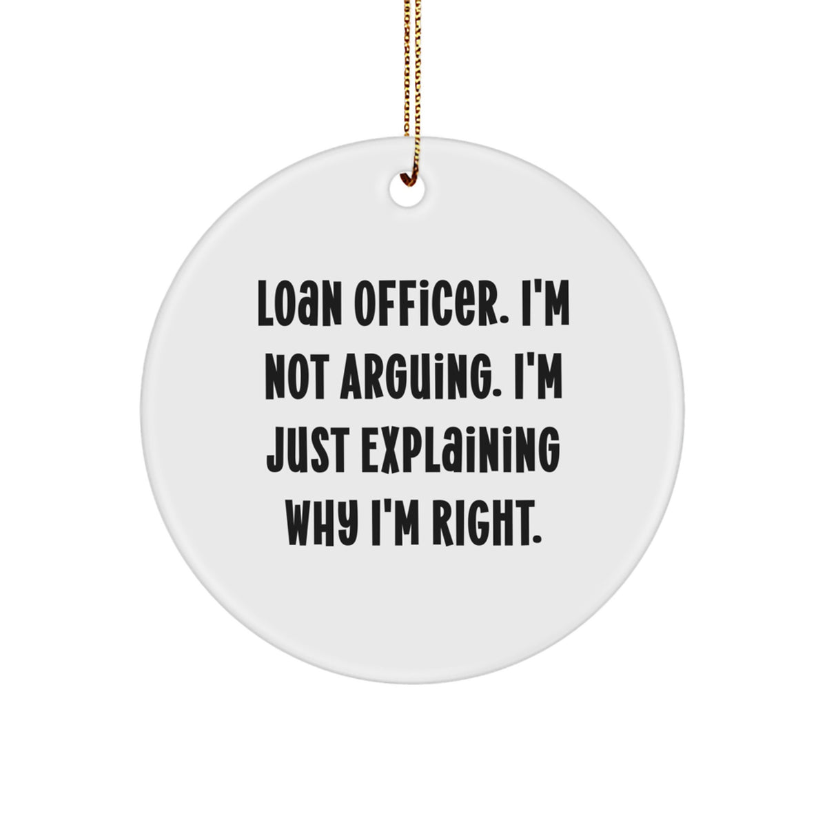 Christmas Ornament Gift for Coworkers Loan Officer. I'm Not Arguing. I'm - Image 1