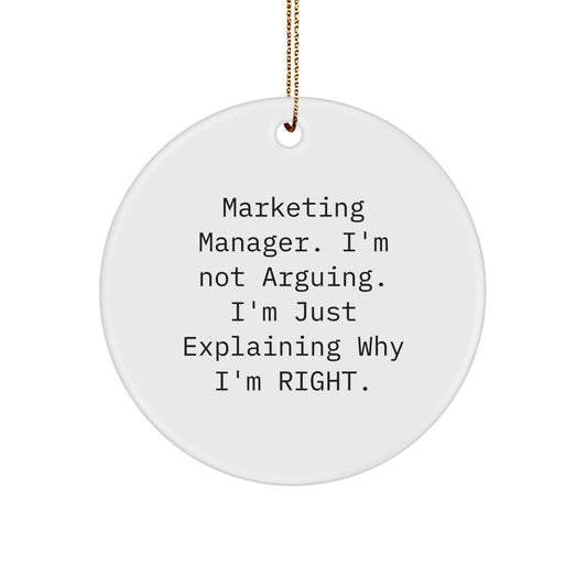 Marketing Manager Christmas Unique Gifts from Friends, 'I'm Not Arguing. I'm Just Explaining Why I'm Right.' Circle Ornament for Men, Women, Coworkers - Image 1