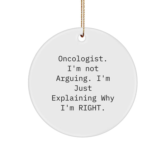 Funny Oncologist Gifts, Christmas Unique Gifts from Friends, Coworkers to Men, Women, Oncologists, Explaining Why Right Circle Ornament - Image 1