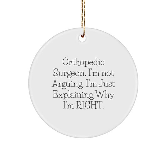 Funny Orthopedic Surgeon Gifts, 'I'm Not Arguing. I'm Just Explaining Why I'm Right.' Circle Ornament, Gifts from Friends for Orthopedic Surgeon, Christmas Unique Gifts for Men - Image 1