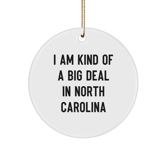Funny North Carolina Circle Ornament Gifts from Friends and Family for Christmas with 'I Am Kind Of A Prime Selection In North Carolina' Quote - White and Stylish Circle Shaped Decoration - Image 1