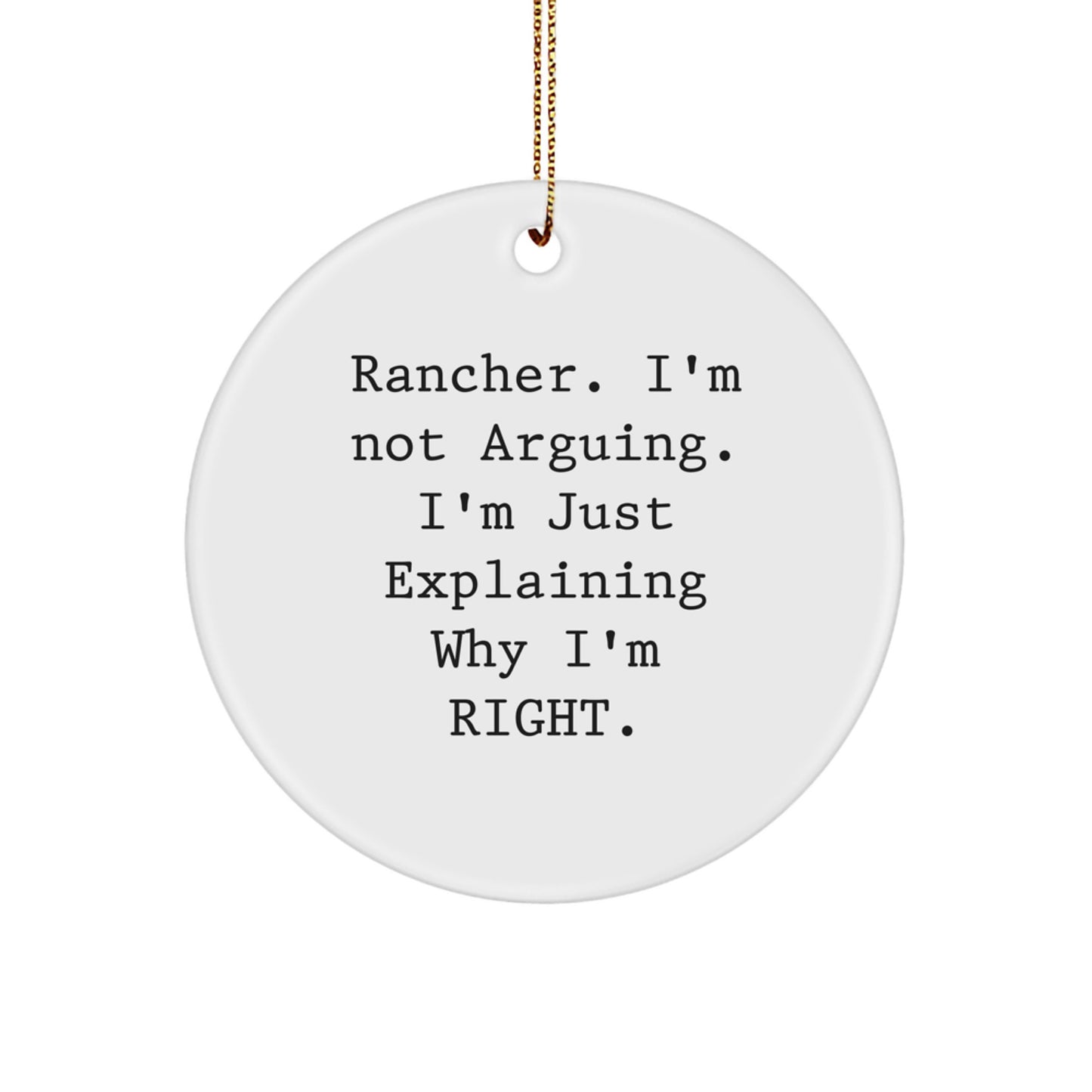Funny Rancher Gifts from Family - Christmas Unique Circle Ornaments with Quote 'Rancher. I'm Not Arguing. I'm Just Explaining Why I'm Right.' - Image 1