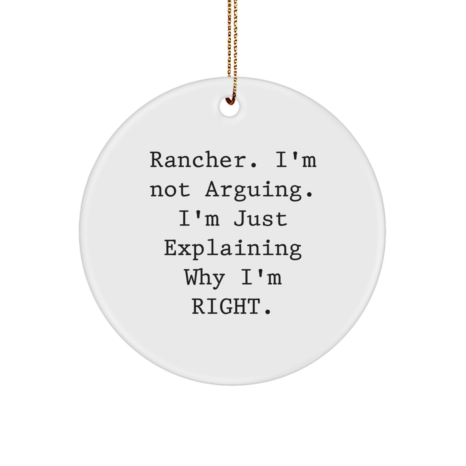 Funny Rancher Gifts from Family - Christmas Unique Circle Ornaments with Quote 'Rancher. I'm Not Arguing. I'm Just Explaining Why I'm Right.' - Image 1