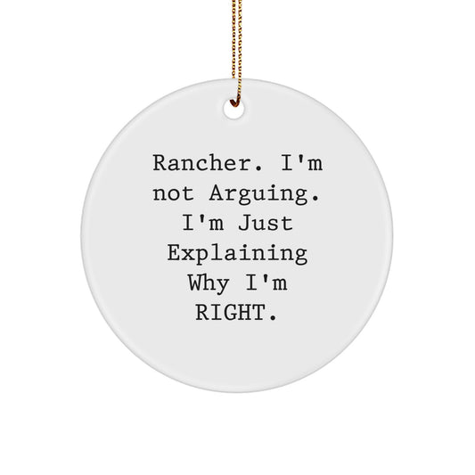 Funny Rancher Gifts from Family - Christmas Unique Circle Ornaments with Quote 'Rancher. I'm Not Arguing. I'm Just Explaining Why I'm Right.' - Image 1