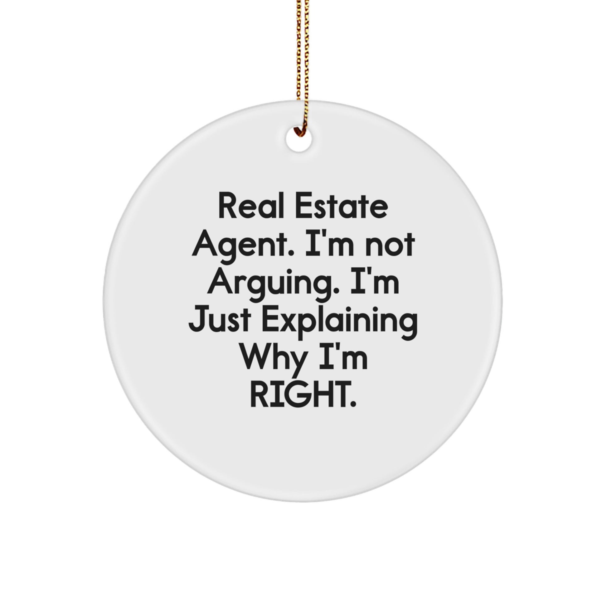 Funny Real Estate Agent Gifts, 'I'm Not Arguing. I'm Just Explaining Why I'm Right.' Circle Ornament for Christmas - Image 1
