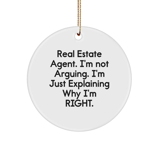 Funny Real Estate Agent Gifts, 'I'm Not Arguing. I'm Just Explaining Why I'm Right.' Circle Ornament for Christmas - Image 1